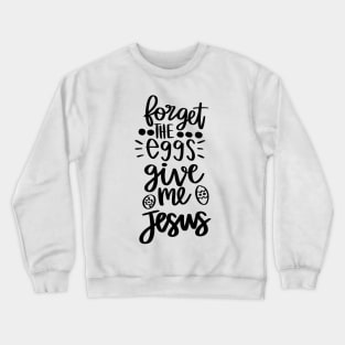 forget the eggs give me jesus Crewneck Sweatshirt